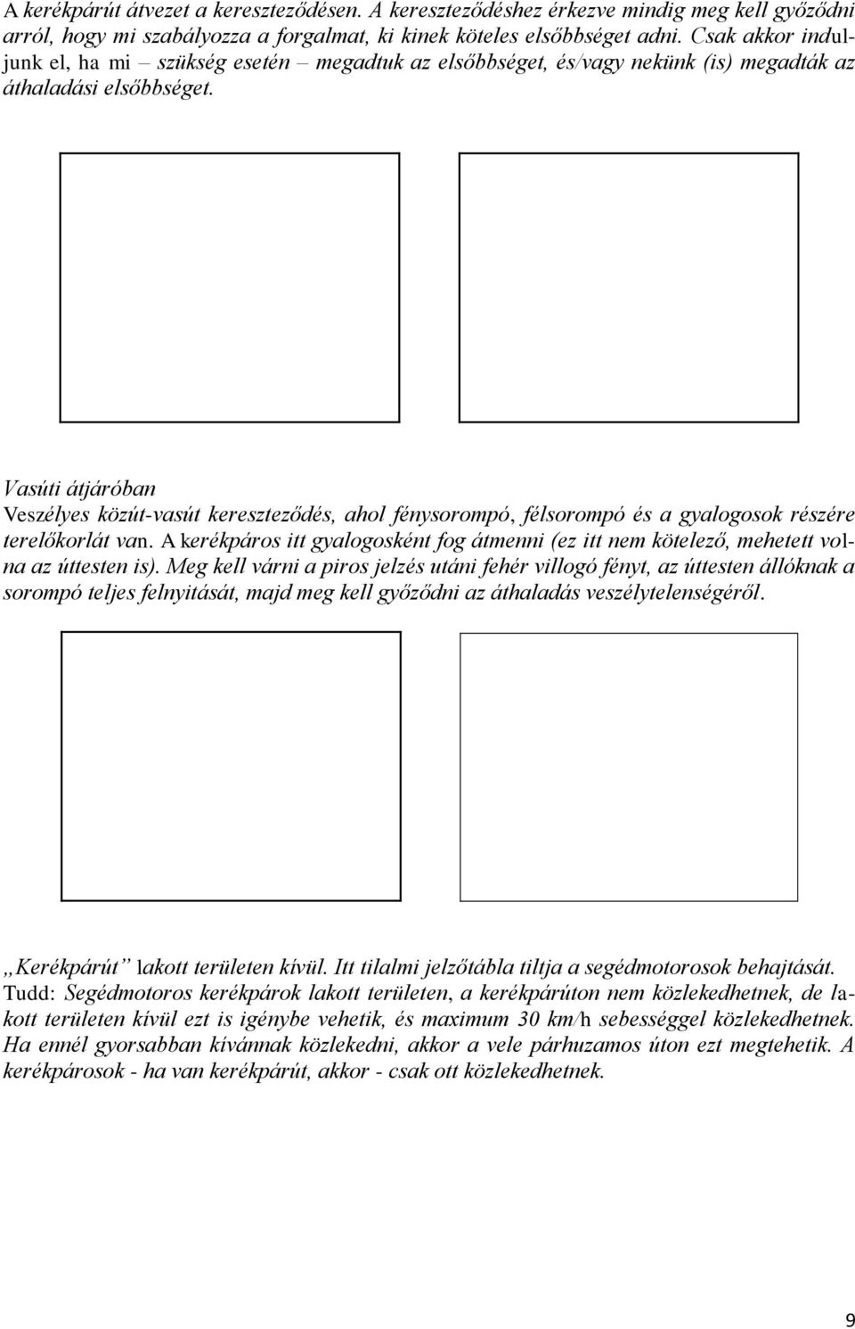 Vasúti átjáróban Veszélyes közút-vasút kereszteződés, ahol fénysorompó, félsorompó és a gyalogosok részére terelőkorlát van.