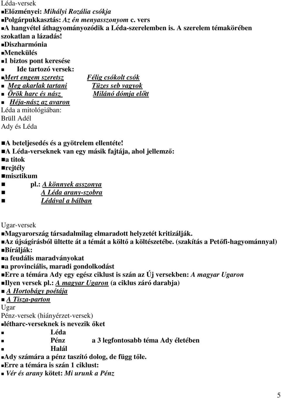 Léda a mitológiában: Brüll Adél Ady és Léda A beteljesedés és a gyötrelem ellentéte! A Léda-verseknek van egy másik fajtája, ahol jellemző: a titok rejtély misztikum pl.