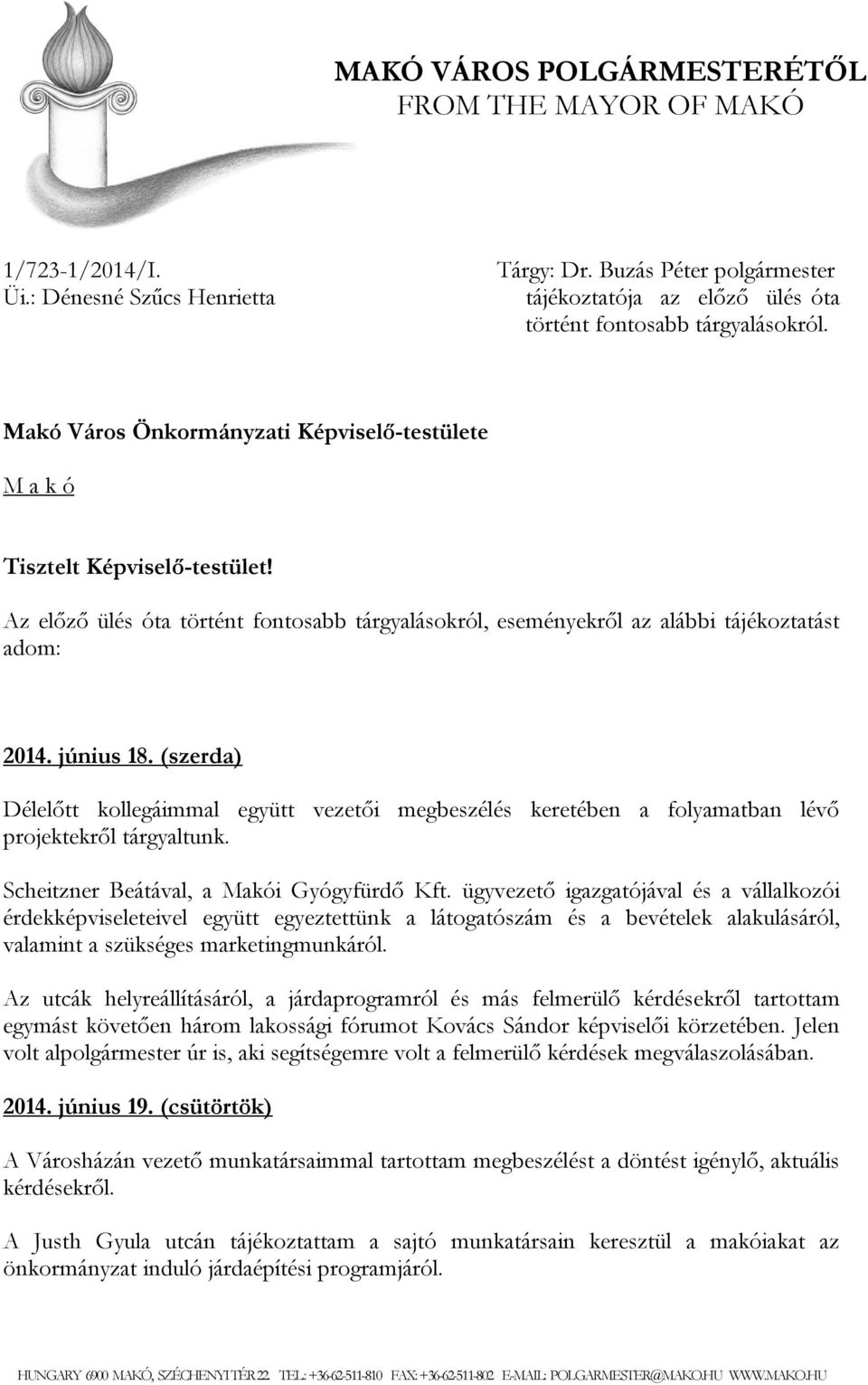 (szerda) Délelőtt kollegáimmal együtt vezetői megbeszélés keretében a folyamatban lévő projektekről tárgyaltunk. Scheitzner Beátával, a Makói Gyógyfürdő Kft.