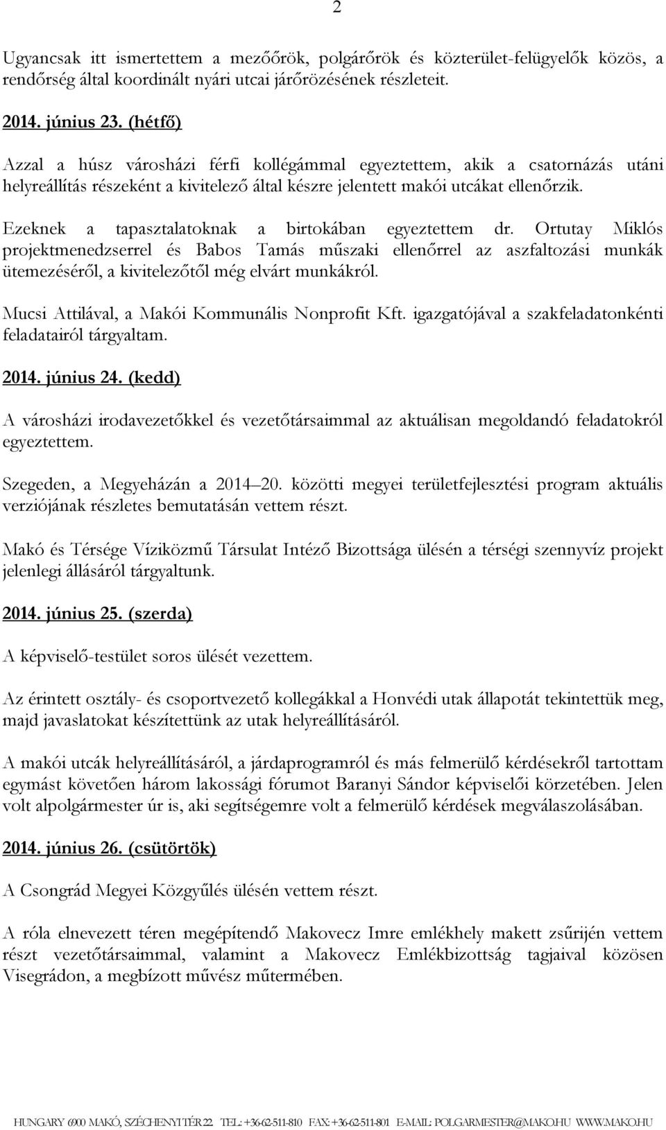 Ezeknek a tapasztalatoknak a birtokában egyeztettem dr. Ortutay Miklós projektmenedzserrel és Babos Tamás műszaki ellenőrrel az aszfaltozási munkák ütemezéséről, a kivitelezőtől még elvárt munkákról.