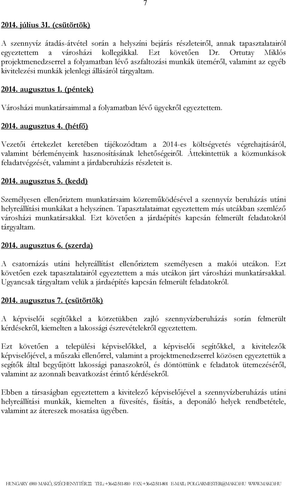 (péntek) Városházi munkatársaimmal a folyamatban lévő ügyekről 2014. augusztus 4.