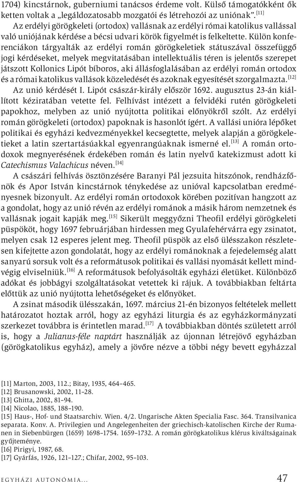 Külön konferenciákon tárgyalták az erdélyi román görögkeletiek státuszával összefüggő jogi kérdéseket, melyek megvitatásában intellektuális téren is jelentős szerepet játszott Kollonics Lipót