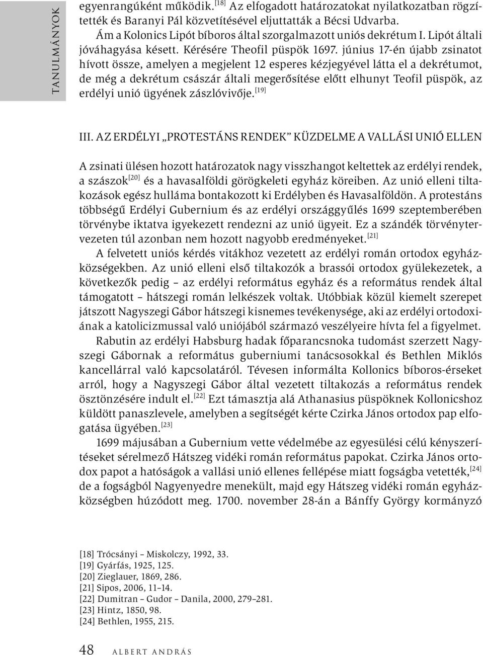 június 17-én újabb zsinatot hívott össze, amelyen a megjelent 12 esperes kézjegyével látta el a dekrétumot, de még a dekrétum császár általi megerősítése előtt elhunyt Teofil püspök, az erdélyi unió