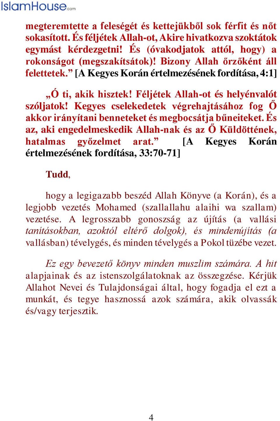 Kegyes cselekedetek végrehajtásához fog Ő akkor irányítani benneteket és megbocsátja bűneiteket. És az, aki engedelmeskedik Allah-nak és az Ő Küldöttének, hatalmas győzelmet arat.