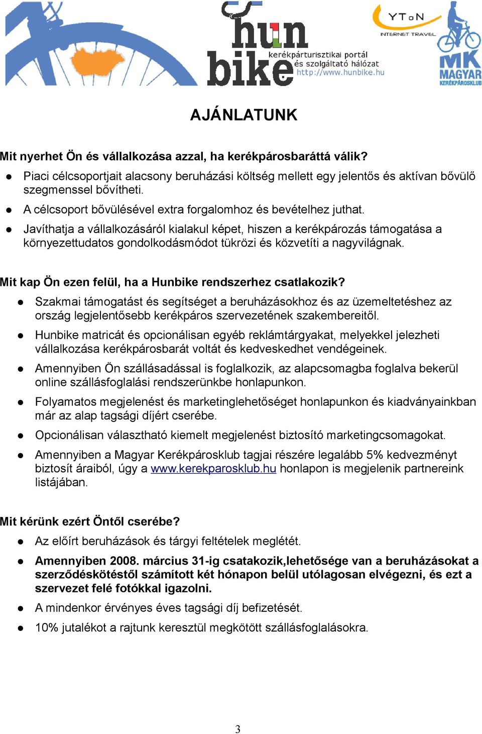 Javíthatja a vállalkozásáról kialakul képet, hiszen a kerékpározás támogatása a környezettudatos gondolkodásmódot tükrözi és közvetíti a nagyvilágnak.