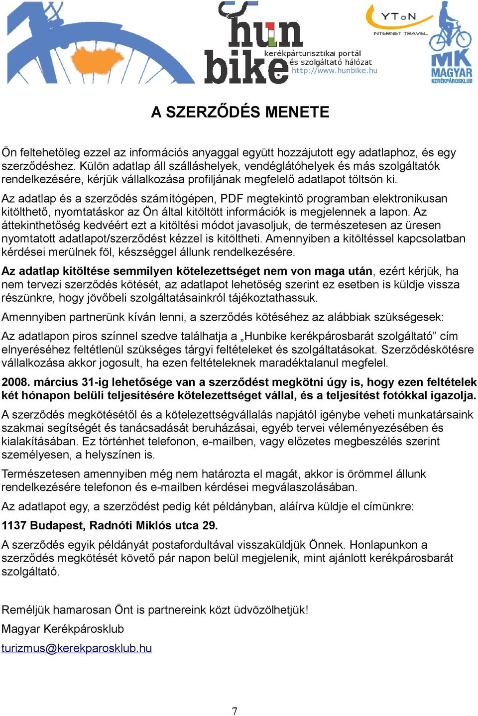 Az adatlap és a szerződés számítógépen, PDF megtekintő programban elektronikusan kitölthető, nyomtatáskor az Ön által kitöltött információk is megjelennek a lapon.
