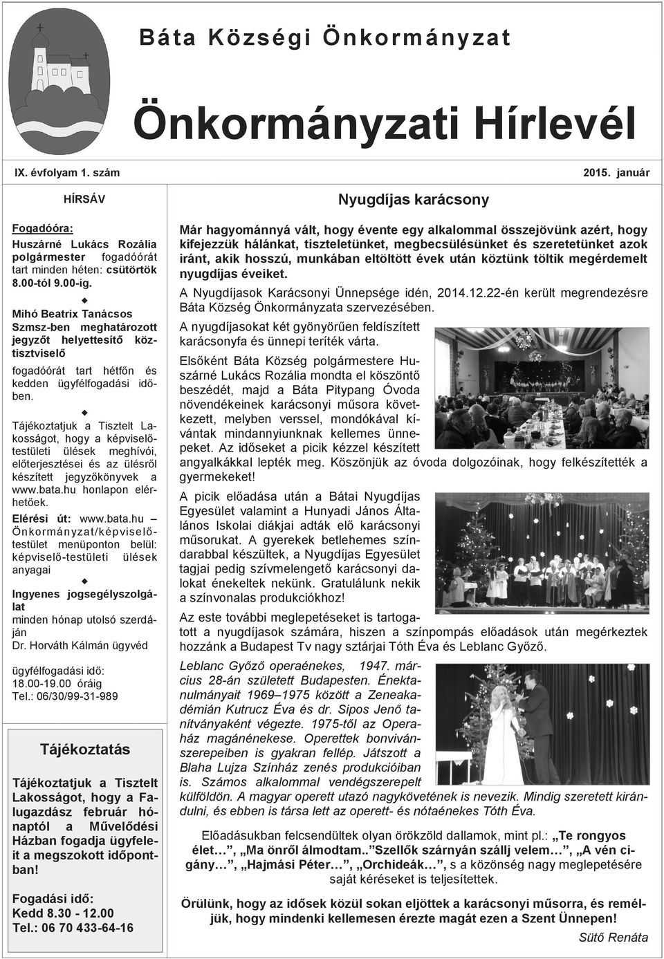 Tájékoztatjuk a Tisztelt Lakosságot, hogy a képviselőtestületi ülések meghívói, előterjesztései és az ülésről készített jegyzőkönyvek a www.bata.