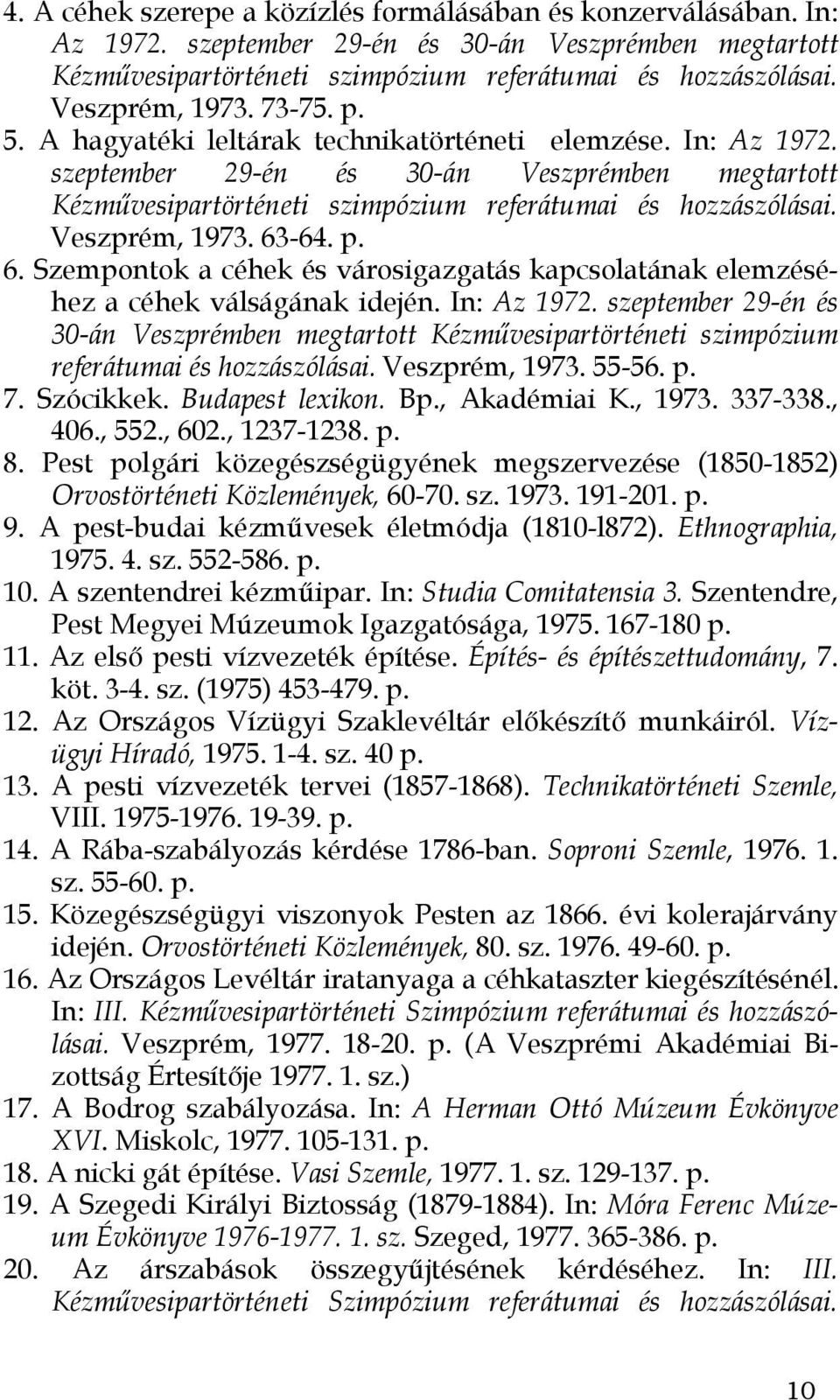 szeptember 29-én és 30-án Veszprémben megtartott Kézművesipartörténeti szimpózium referátumai és hozzászólásai. Veszprém, 1973. 63