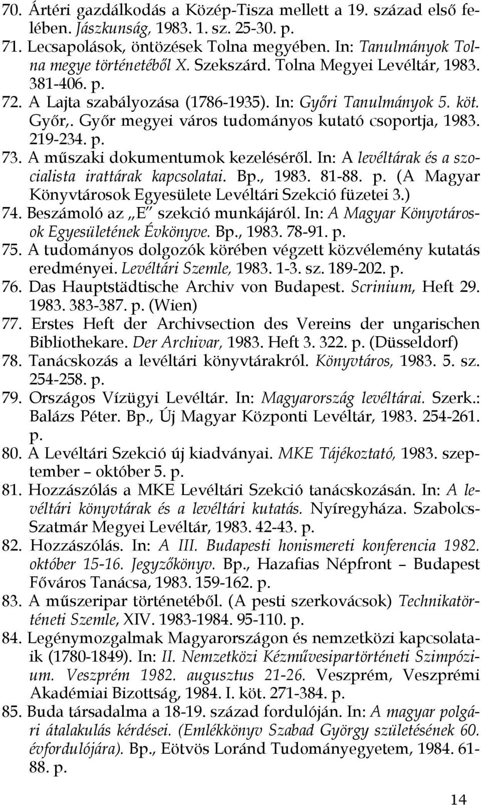 A műszaki dokumentumok kezeléséről. In: A levéltárak és a szocialista irattárak kapcsolatai. Bp., 1983. 81-88. p. (A Magyar Könyvtárosok Egyesülete Levéltári Szekció füzetei 3.) 74.