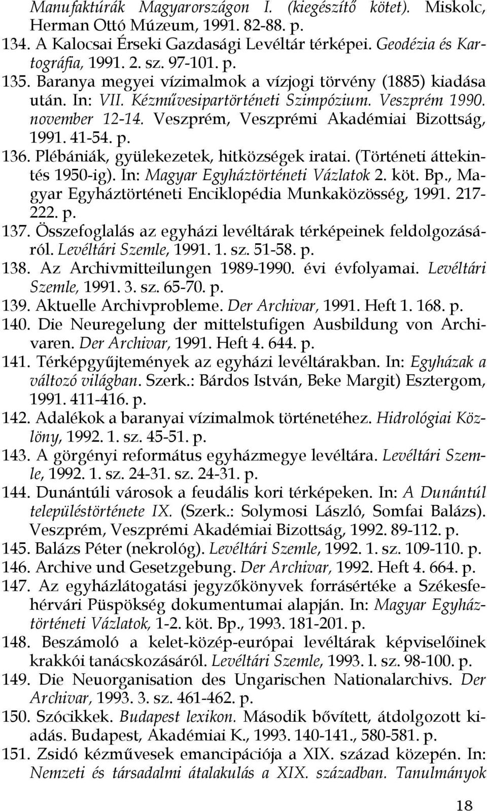 Plébániák, gyülekezetek, hitközségek iratai. (Történeti áttekintés 1950-ig). In: Magyar Egyháztörténeti Vázlatok 2. köt. Bp., Magyar Egyháztörténeti Enciklopédia Munkaközösség, 1991. 217-222. p. 137.