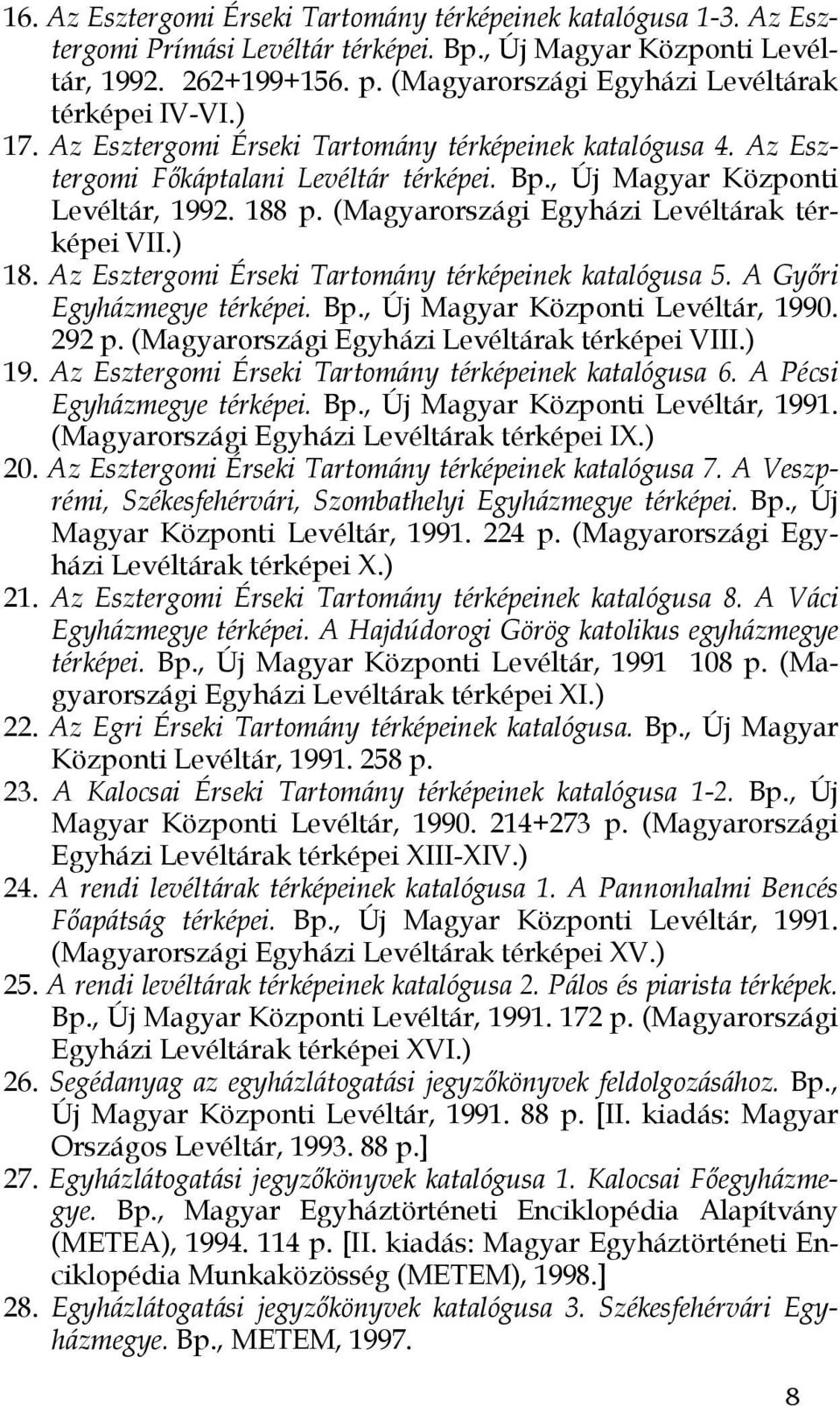 188 p. (Magyarországi Egyházi Levéltárak térképei VII.) 18. Az Esztergomi Érseki Tartomány térképeinek katalógusa 5. A Győri Egyházmegye térképei. Bp., Új Magyar Központi Levéltár, 1990. 292 p.