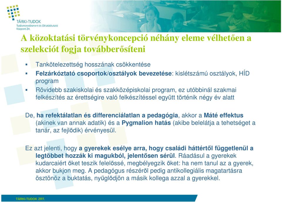 differenciálatlan a pedagógia, akkor a Máté effektus (akinek van annak adatik) és a Pygmalion hatás (akibe belelátja a tehetséget a tanár, az fejlıdik) érvényesül.