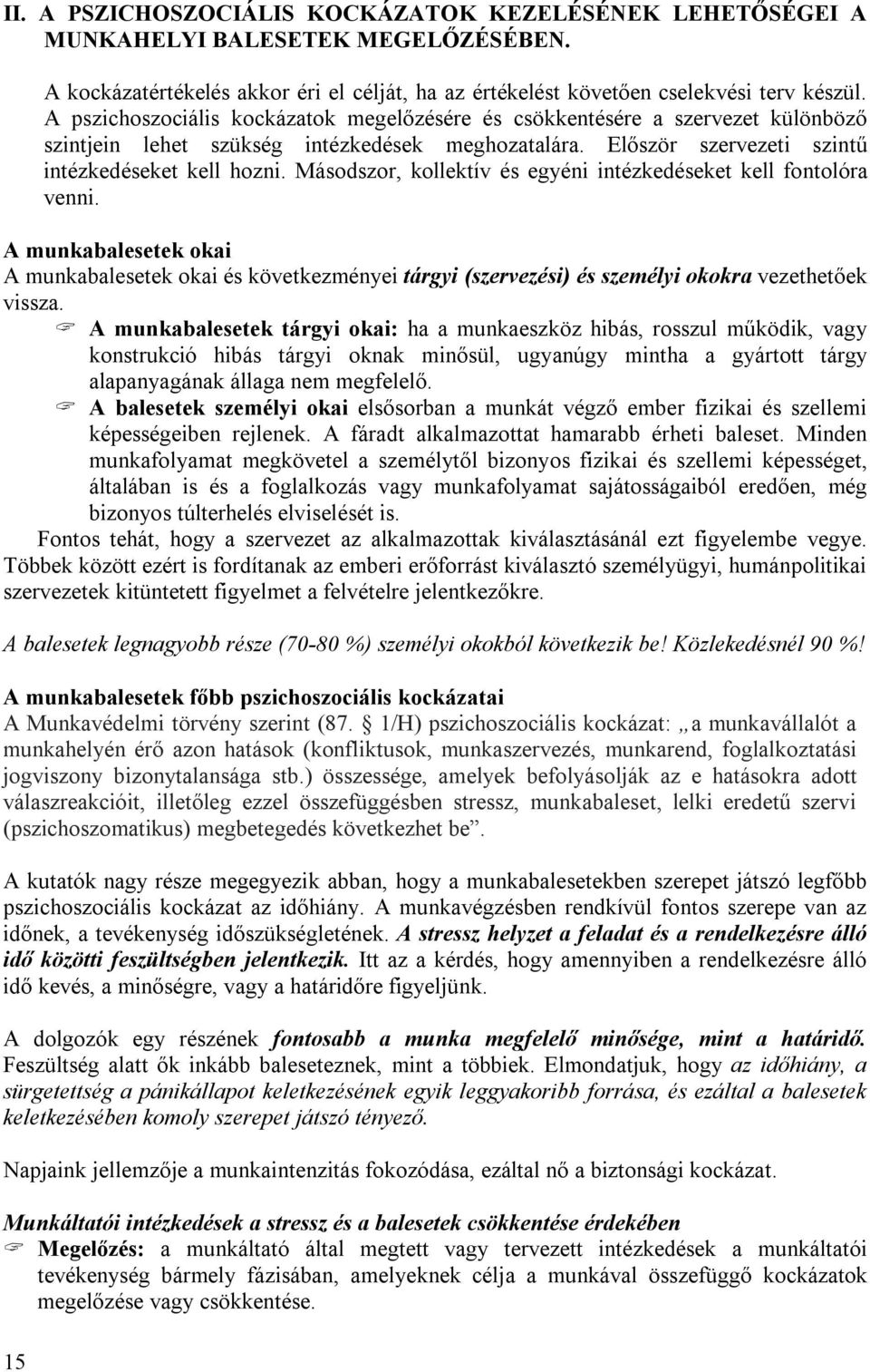 Másodszor, kollektív és egyéni intézkedéseket kell fontolóra venni. A munkabalesetek okai A munkabalesetek okai és következményei tárgyi (szervezési) és személyi okokra vezethetőek vissza.