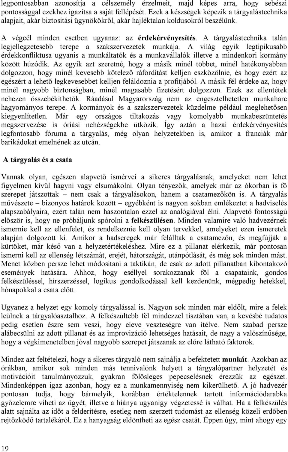 A tárgyalástechnika talán legjellegzetesebb terepe a szakszervezetek munkája.