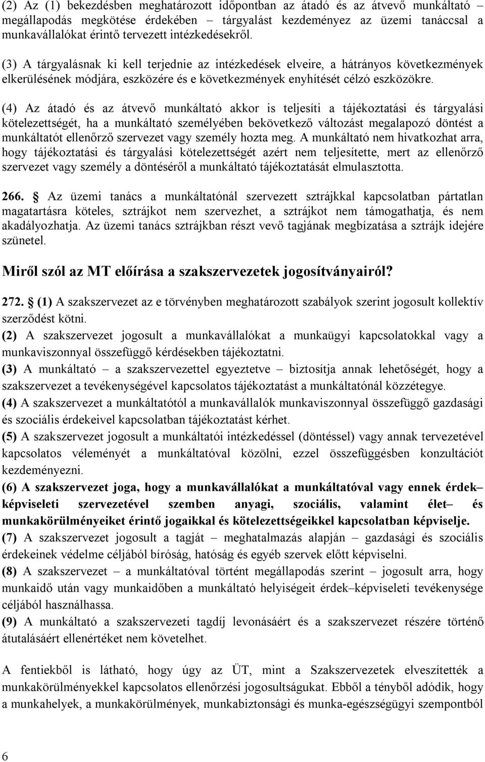 (4) Az átadó és az átvevő munkáltató akkor is teljesíti a tájékoztatási és tárgyalási kötelezettségét, ha a munkáltató személyében bekövetkező változást megalapozó döntést a munkáltatót ellenőrző