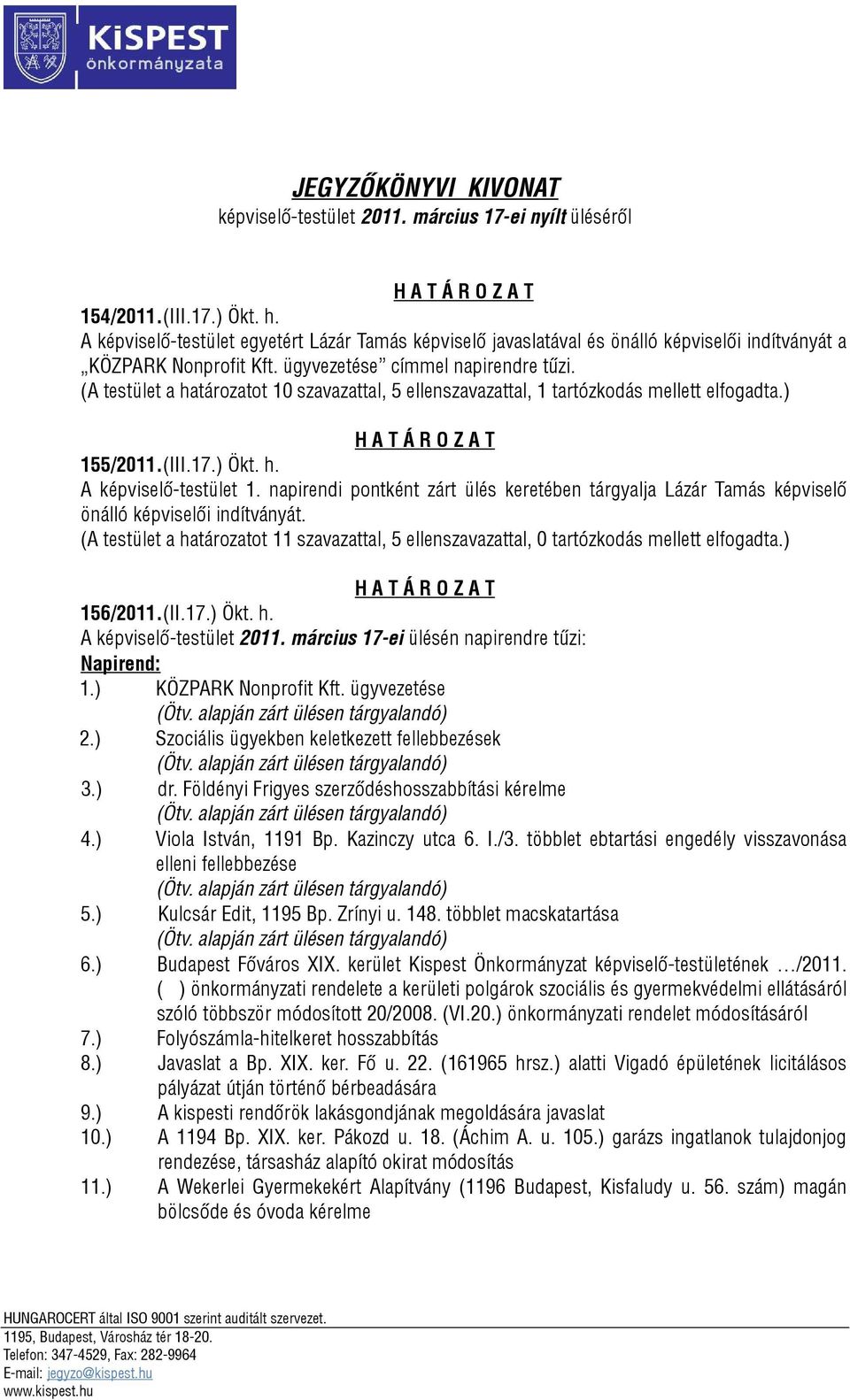 (A testület a határozatot 10 szavazattal, 5 ellenszavazattal, 1 tartózkodás mellett elfogadta.) 155/2011.(III.17.) Ökt. h. A képviselő-testület 1.