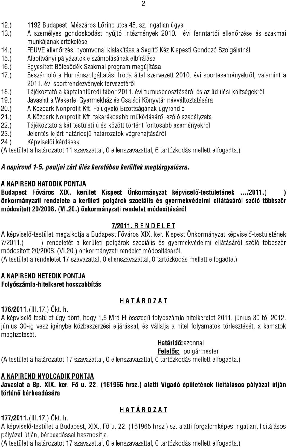 ) Beszámoló a Humánszolgáltatási Iroda által szervezett 2010. évi sporteseményekről, valamint a 2011. évi sportrendezvények tervezetéről 18.) Tájékoztató a káptalanfüredi tábor 2011.