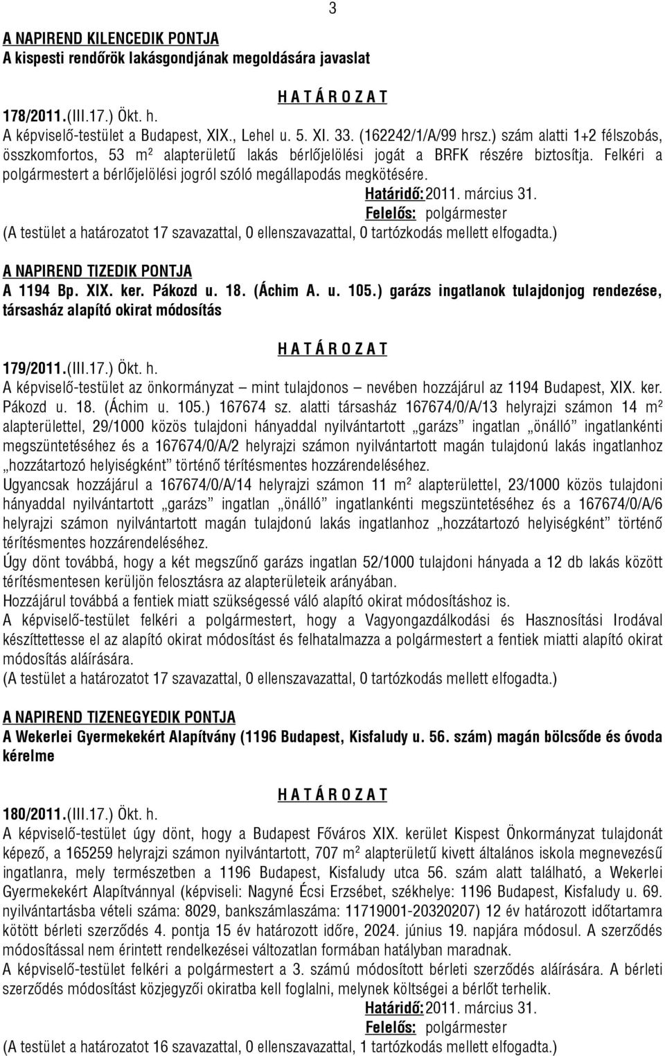 Határidő: 2011. március 31. Felelős: polgármester A NAPIREND TIZEDIK PONTJA A 1194 Bp. XIX. ker. Pákozd u. 18. (Áchim A. u. 105.