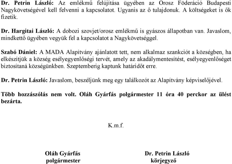 Szabó Dániel: A MADA Alapítvány ajánlatott tett, nem alkalmaz szankciót a községben, ha elkészítjük a község esélyegyenlőségi tervét, amely az akadálymentesítést, esélyegyenlőséget biztosítaná