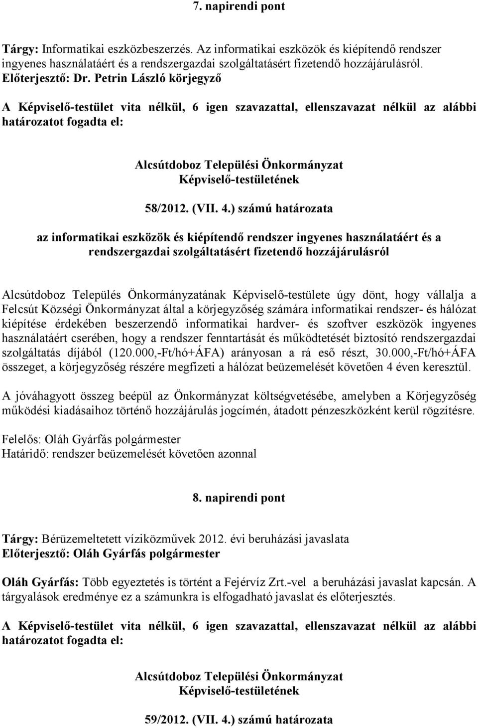 ) számú határozata az informatikai eszközök és kiépítendő rendszer ingyenes használatáért és a rendszergazdai szolgáltatásért fizetendő hozzájárulásról Alcsútdoboz Település Önkormányzatának