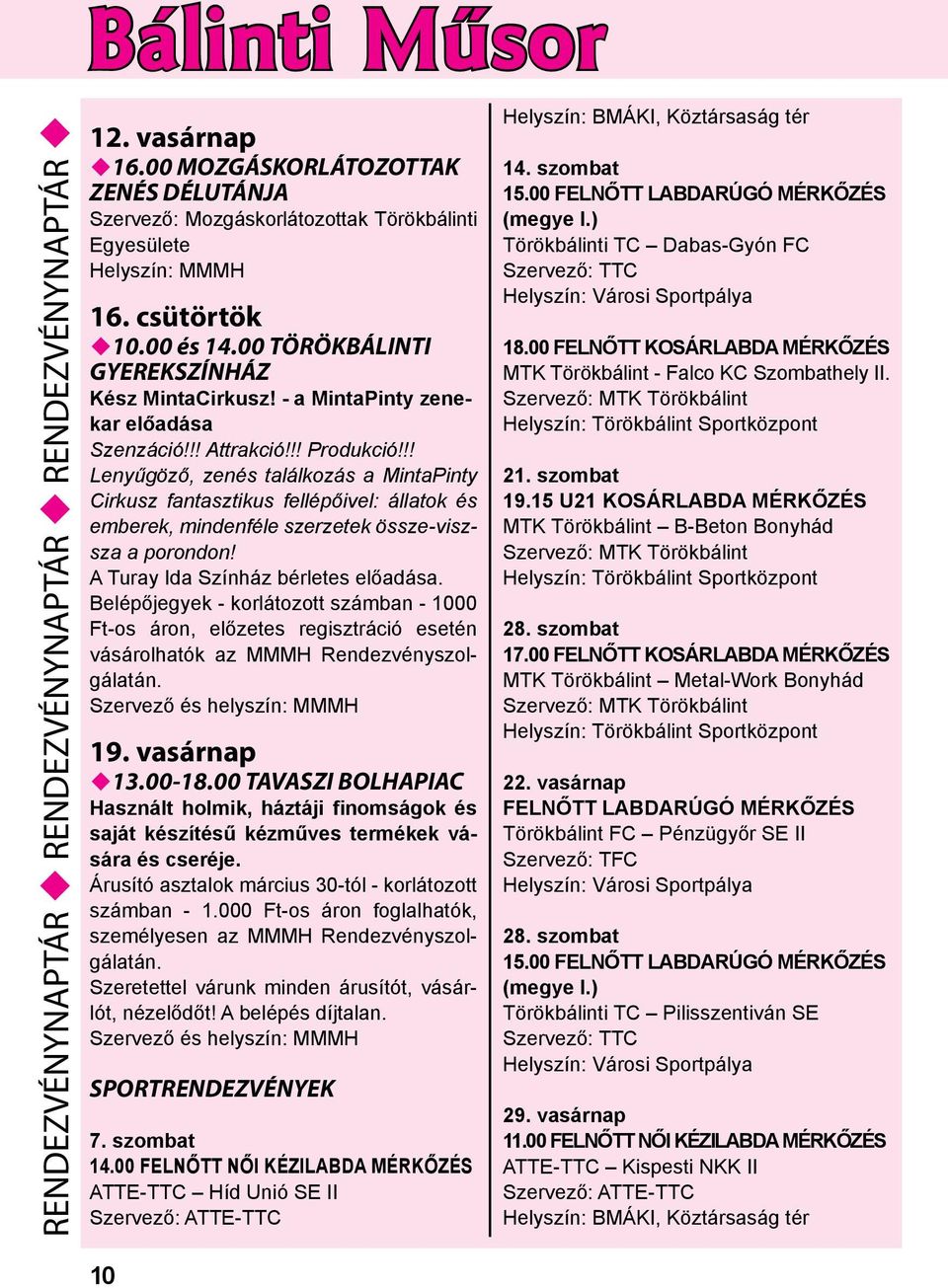 !! Lenyűgöző, zenés találkozás a MintaPinty Cirkusz fantasztikus fellépőivel: állatok és emberek, mindenféle szerzetek össze-viszsza a porondon! A Turay Ida Színház bérletes előadása.