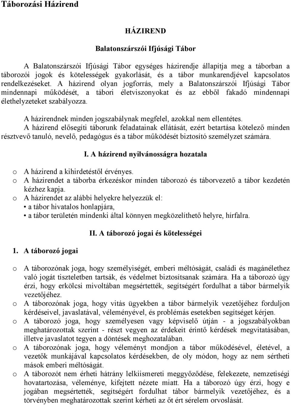 A házirend olyan jogforrás, mely a Balatonszárszói Ifjúsági Tábor mindennapi működését, a tábori életviszonyokat és az ebből fakadó mindennapi élethelyzeteket szabályozza.