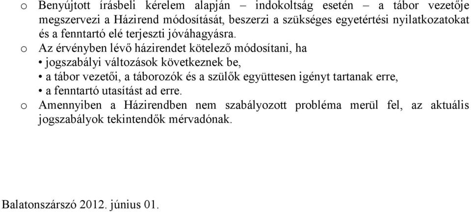 o Az érvényben lévő házirendet kötelező módosítani, ha jogszabályi változások következnek be, a tábor vezetői, a táborozók és a szülők