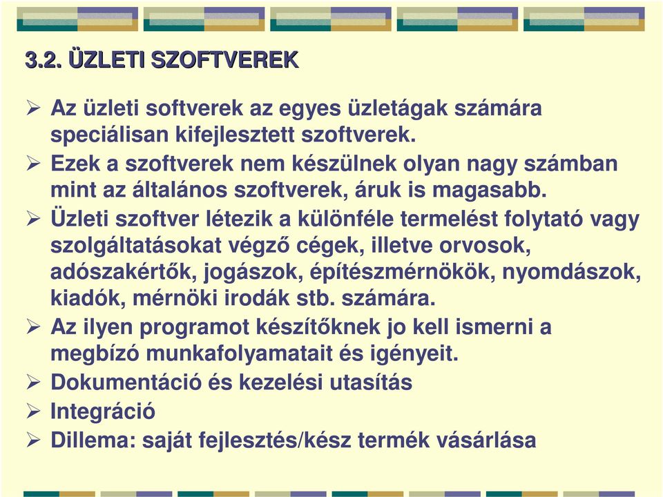 Üzleti szoftver létezik a különféle termelést folytató vagy szolgáltatásokat végző cégek, illetve orvosok, adószakértők, jogászok,