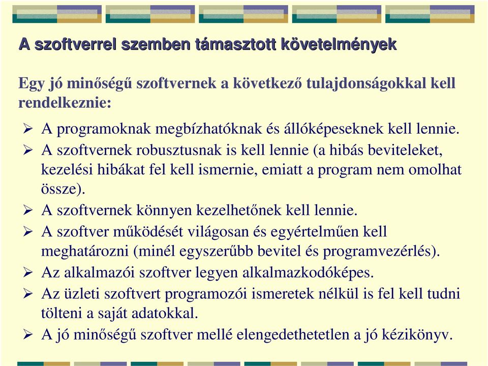 A szoftvernek könnyen kezelhetőnek kell lennie. A szoftver működését világosan és egyértelműen kell meghatározni (minél egyszerűbb bevitel és programvezérlés).