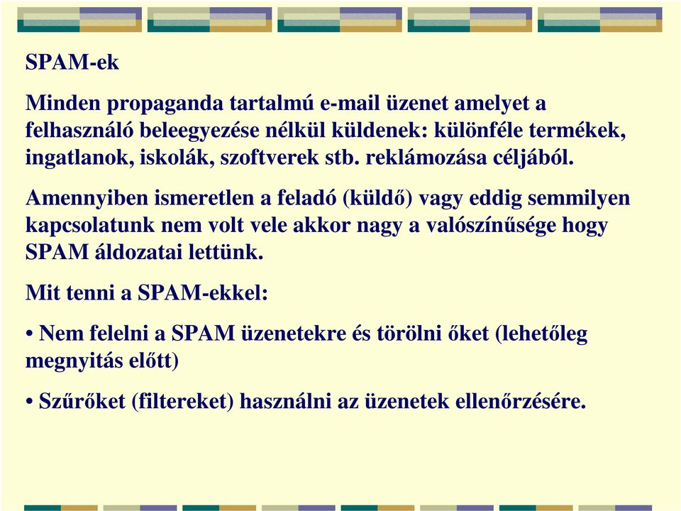 Amennyiben ismeretlen a feladó (küldő) vagy eddig semmilyen kapcsolatunk nem volt vele akkor nagy a valószínűsége hogy