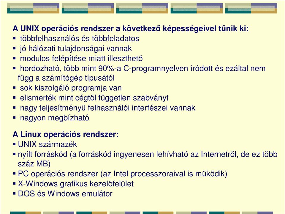független szabványt nagy teljesítményű felhasználói interfészei vannak nagyon megbízható A Linux operációs rendszer: UNIX származék nyílt forráskód (a forráskód
