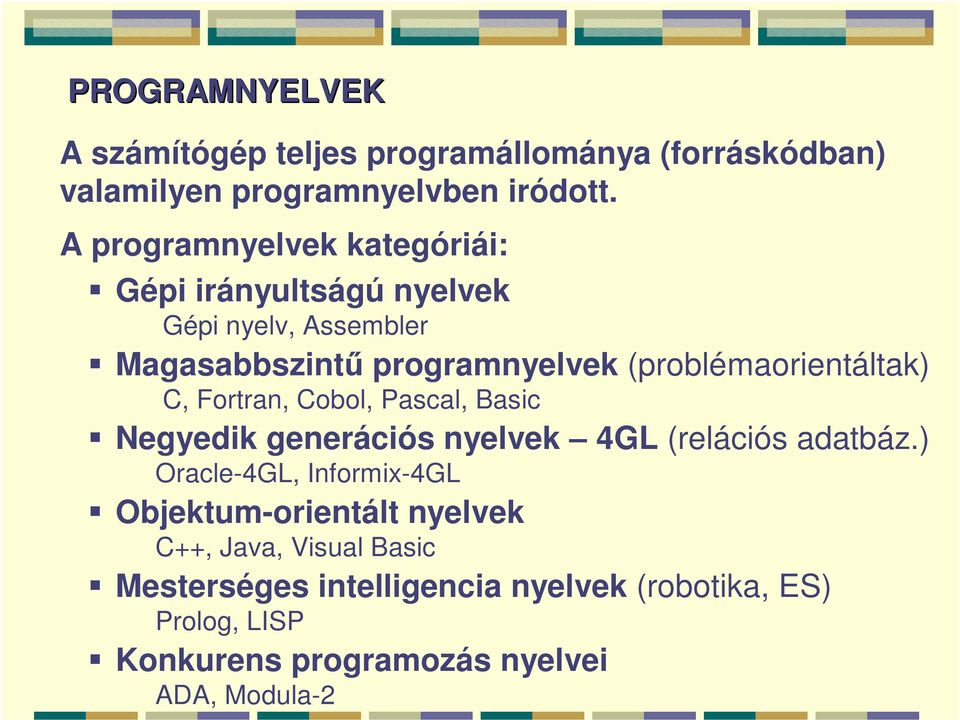 (problémaorientáltak) C, Fortran, Cobol, Pascal, Basic Negyedik generációs nyelvek 4GL (relációs adatbáz.
