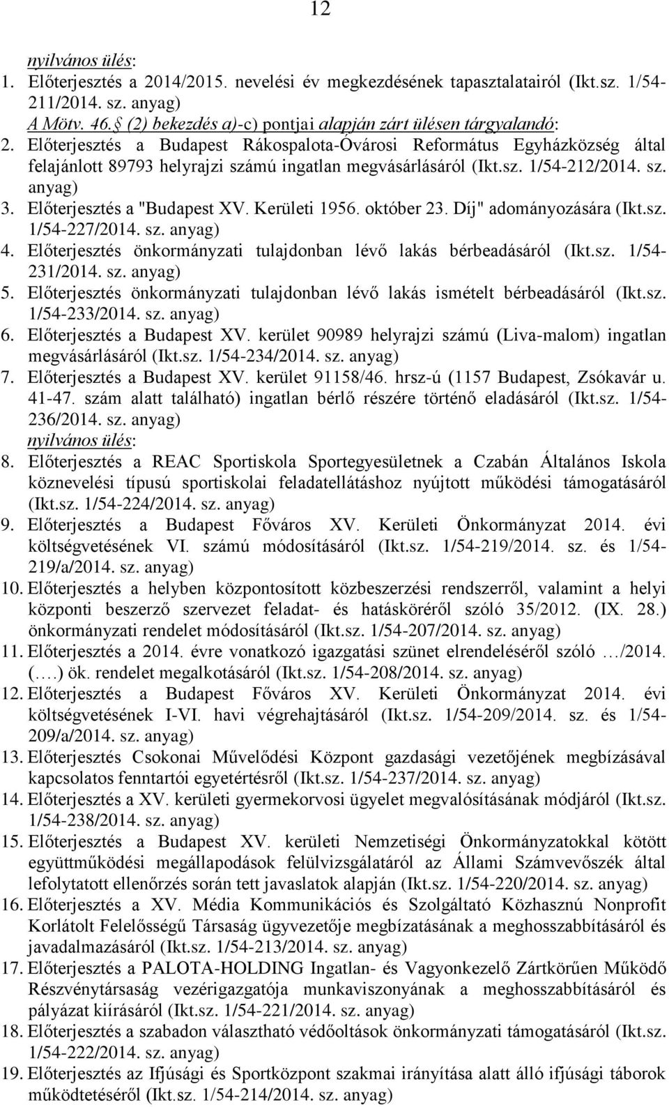 Előterjesztés a Budapest Rákospalota-Óvárosi Református Egyházközség által felajánlott 89793 helyrajzi számú ingatlan megvásárlásáról (Ikt.sz. 1/54-212/2014. sz. anyag) 3.