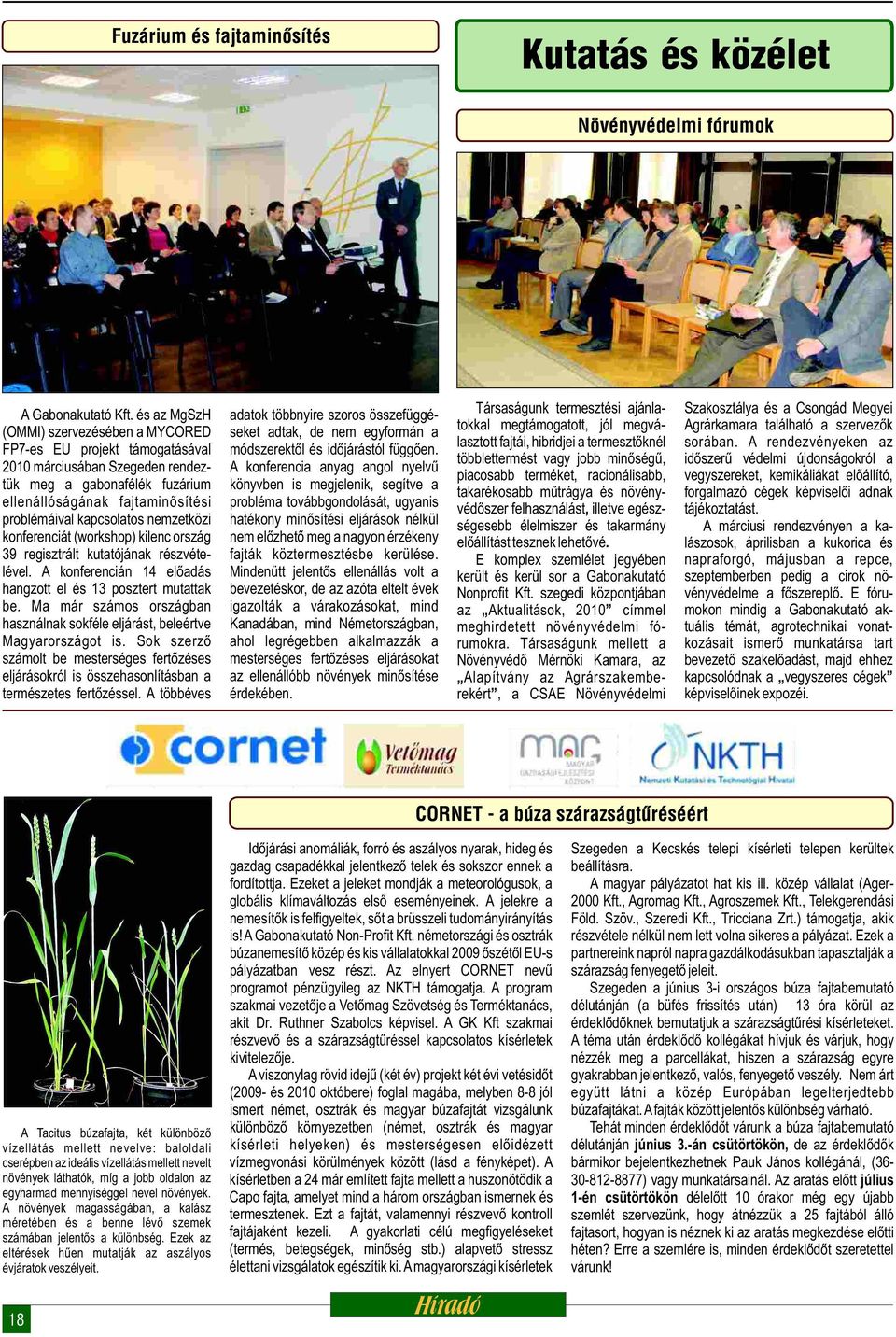 nemzetközi konferenciát (workshop) kilenc ország 39 regisztrált kutatójának részvételével. A konferencián 14 előadás hangzott el és 13 posztert mutattak be.