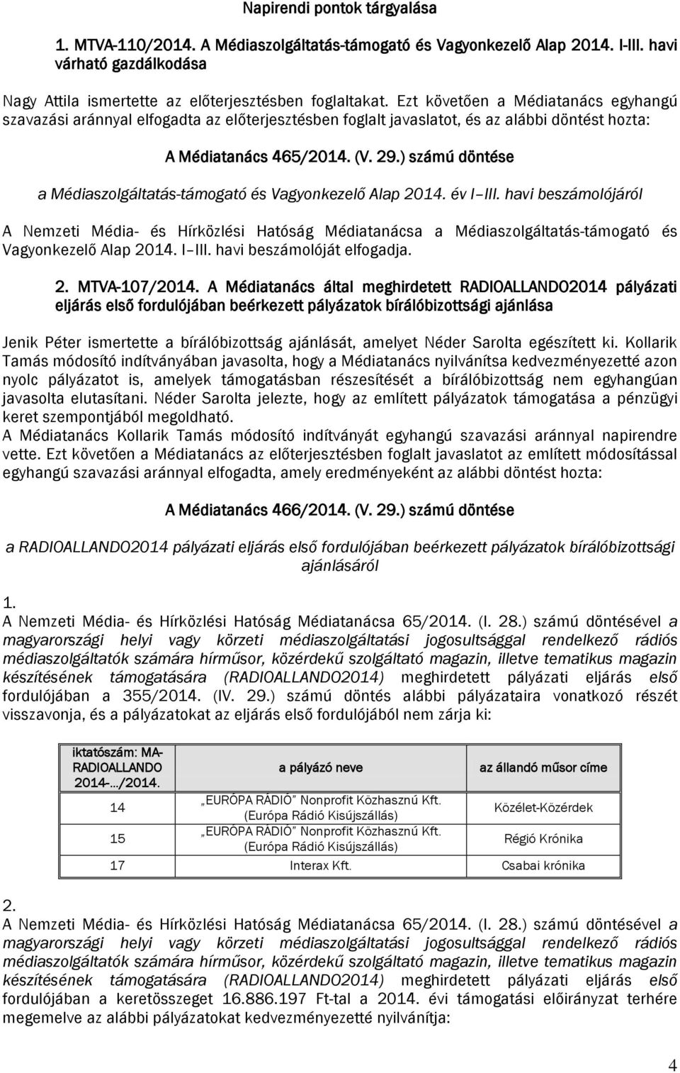 ) számú döntése a Médiaszolgáltatás-támogató és Vagyonkezelő Alap 2014. év I III.
