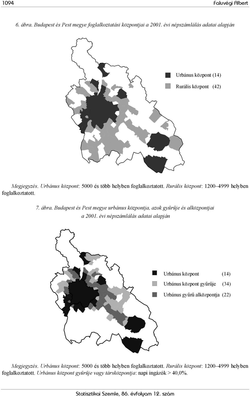 Rurális központ: 1200 4999 helyben foglalkoztatott. 7. ábra. Budapest és Pest megye urbánus központja, azok gyűrűje és alközpontjai a 2001.