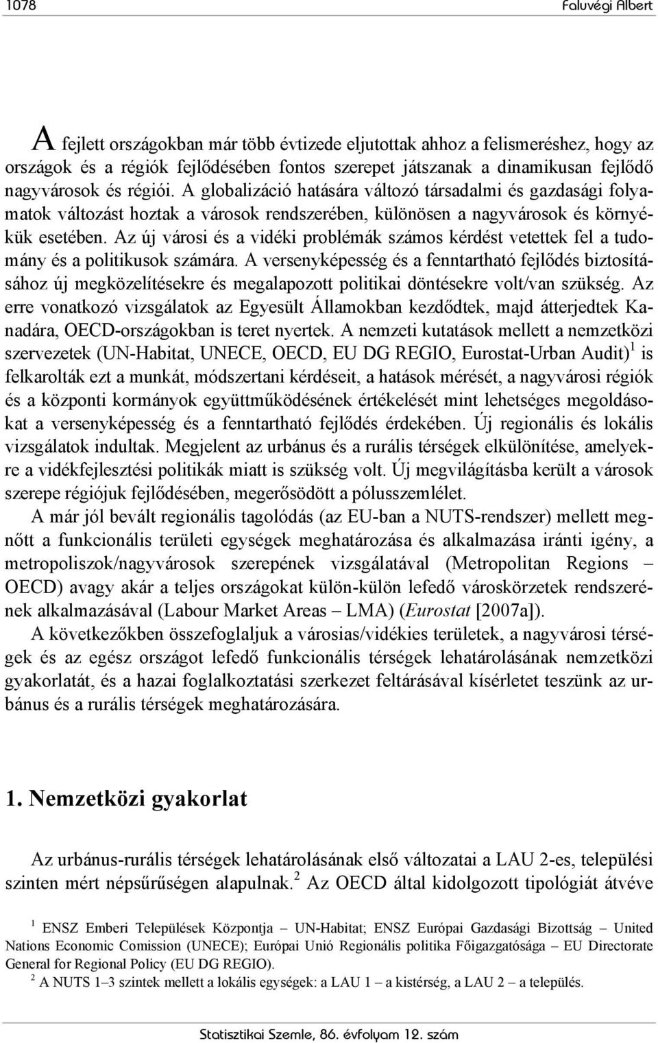 Az új városi és a vidéki problémák számos kérdést vetettek fel a tudomány és a politikusok számára.