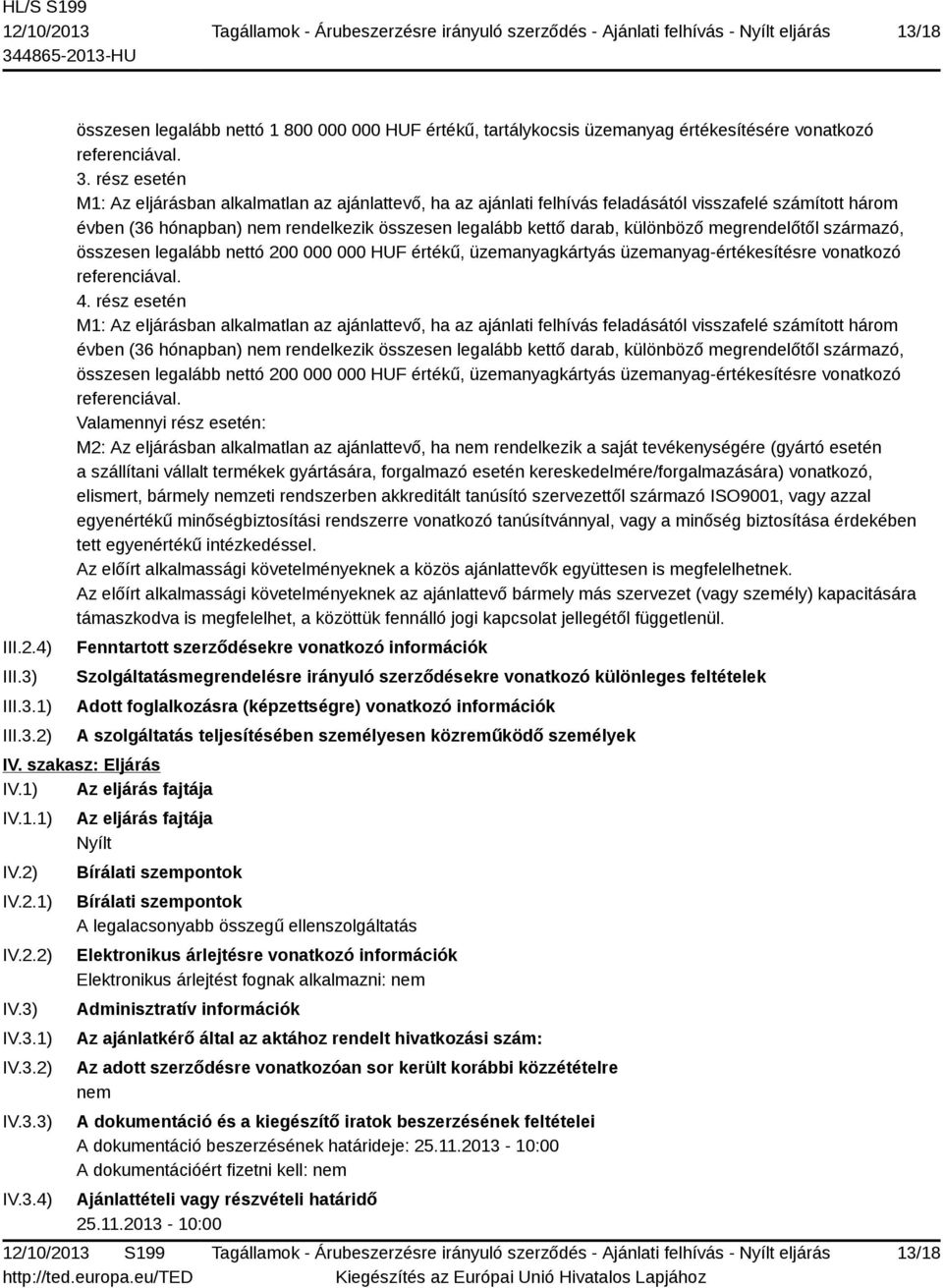 megrendelőtől származó, összesen legalább nettó 200 000 000 HUF értékű, üzemanyagkártyás üzemanyag-értékesítésre vonatkozó referenciával. 4.