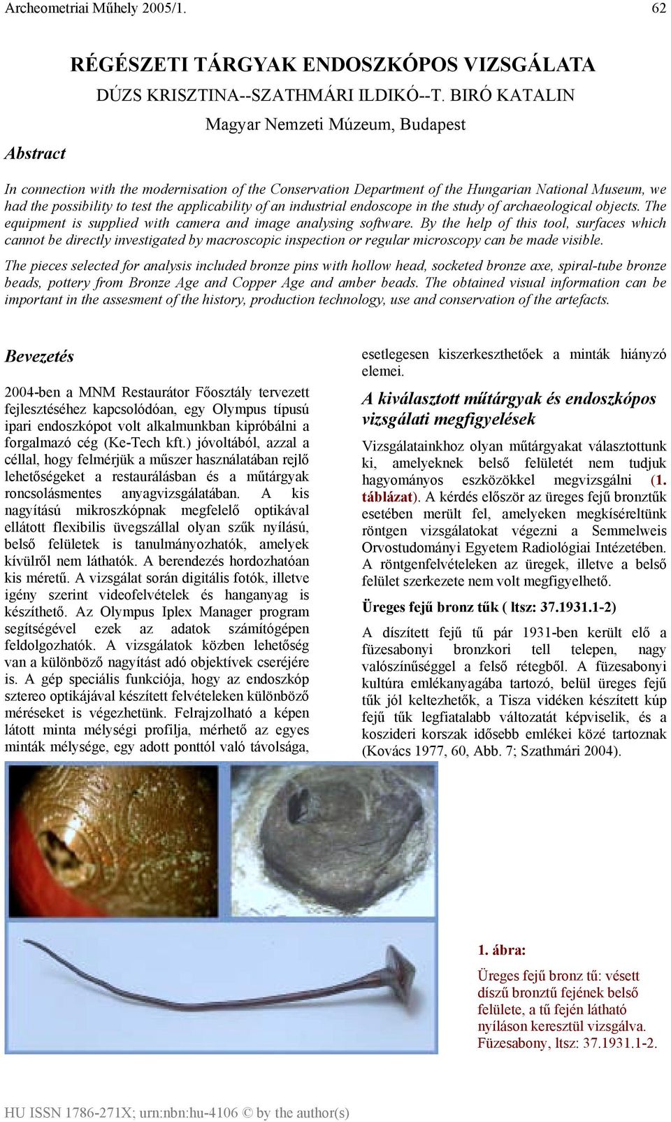 an industrial endoscope in the study of archaeological objects. The equipment is supplied with camera and image analysing software.
