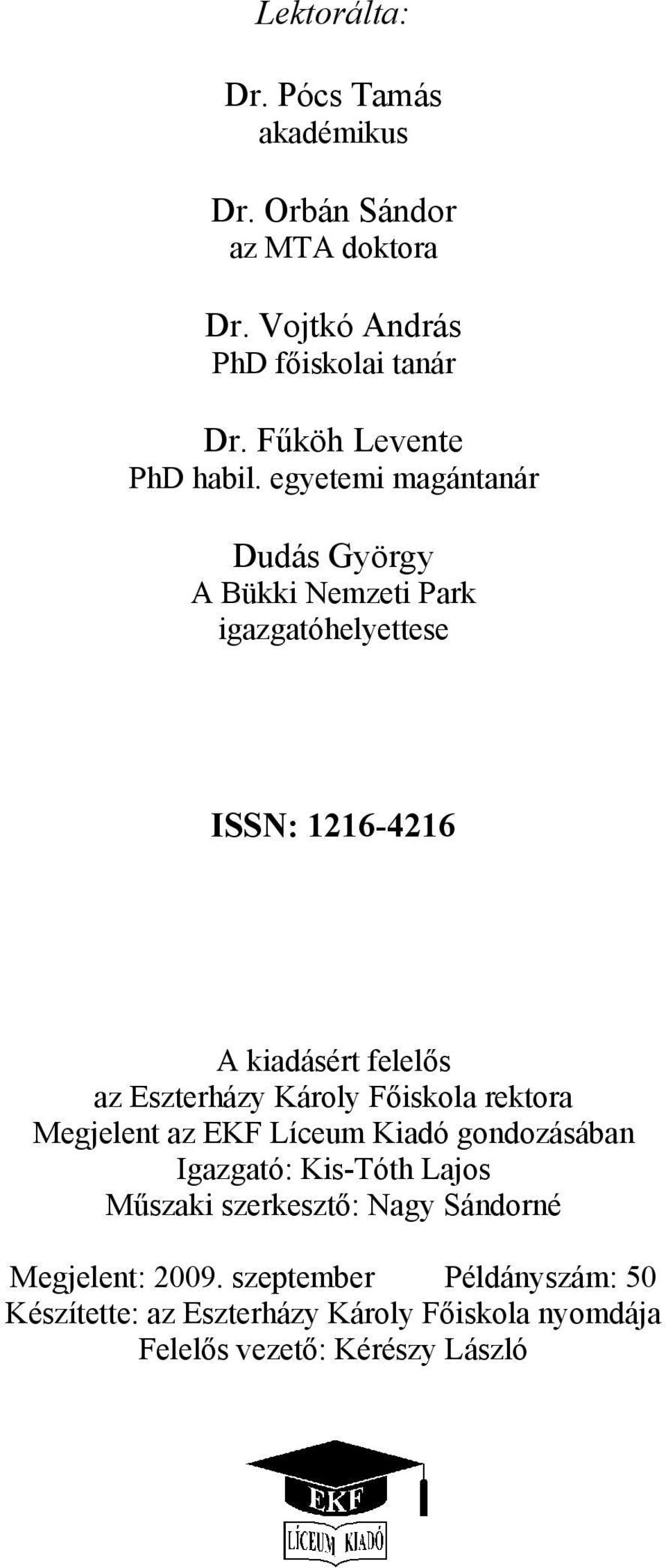 egyetemi magántanár Dudás György A Bükki Nemzeti Park igazgatóhelyettese ISSN: 1216-4216 A kiadásért felelős az Eszterházy