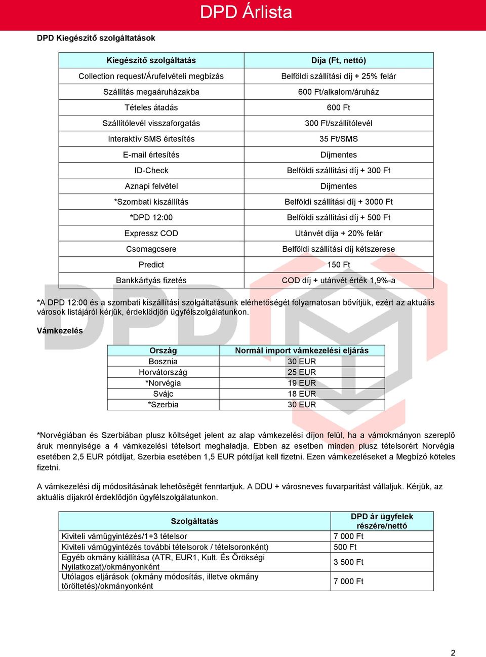 DPD Árlista. Áraink csomagonként értendőek és nem tartalmazzák a 27%-os  ÁFÁ-t, valamint az üzemanyag felárat. - PDF Free Download