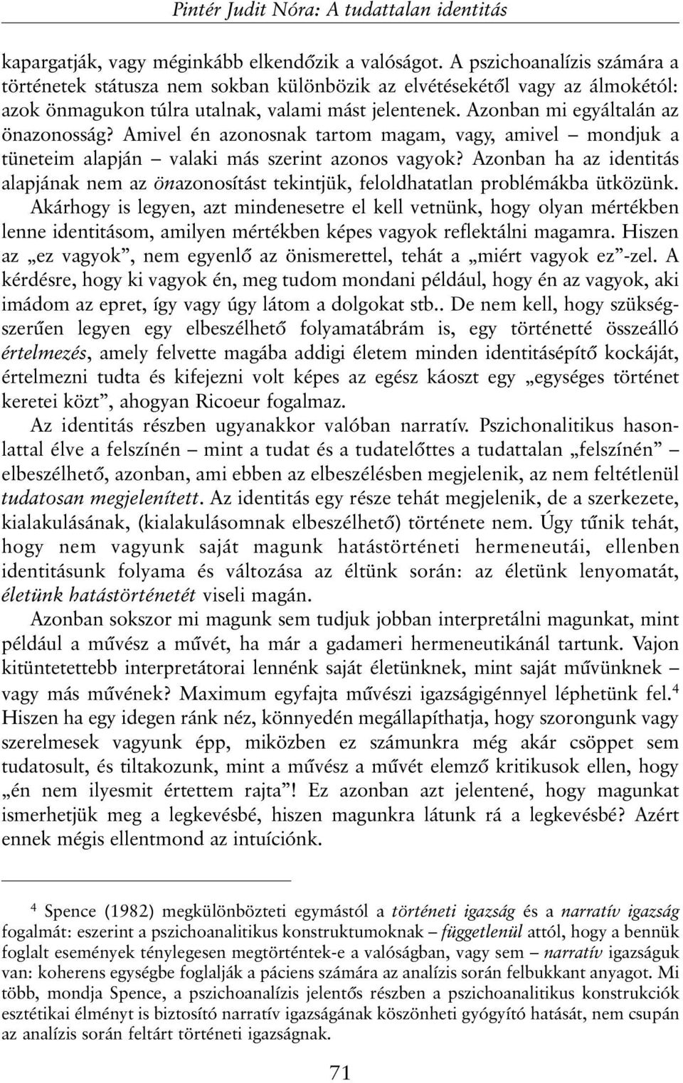 Amivel én azonosnak tartom magam, vagy, amivel mondjuk a tüneteim alapján valaki más szerint azonos vagyok?