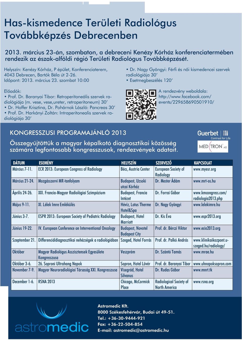 Helyszín: Kenézy Kórház, P épület, Konferenciaterem, 4043 Debrecen, Bartók Béla út 2-26. Idôpont: 2013. március 23. szombat 10:00 Elôadók: Prof. Dr.