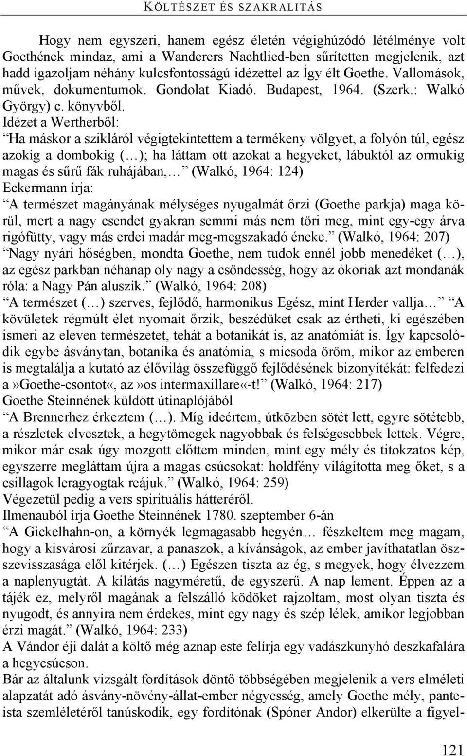 Idézet a Wertherből: Ha máskor a szikláról végigtekintettem a termékeny völgyet, a folyón túl, egész azokig a dombokig ( ); ha láttam ott azokat a hegyeket, lábuktól az ormukig magas és sűrű fák