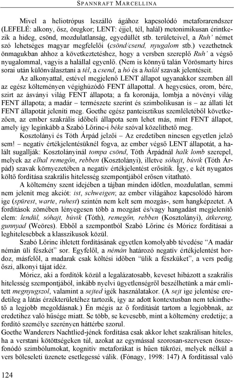 ) vezethetnek önmagukban ahhoz a következtetéshez, hogy a versben szereplő Ruh a végső nyugalommal, vagyis a halállal egyenlő.