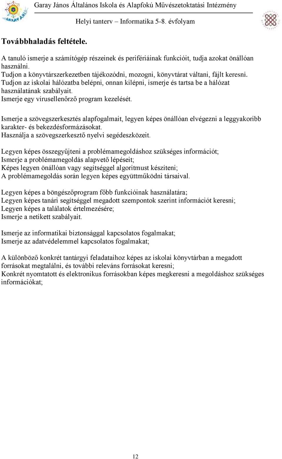 Ismerje egy vírusellenőrző program kezelését. Ismerje a szövegszerkesztés alapfogalmait, legyen képes önállóan elvégezni a leggyakoribb karakter- és bekezdésformázásokat.