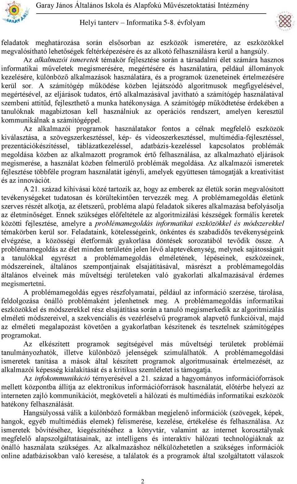 alkalmazások használatára, és a programok üzeneteinek értelmezésére kerül sor.