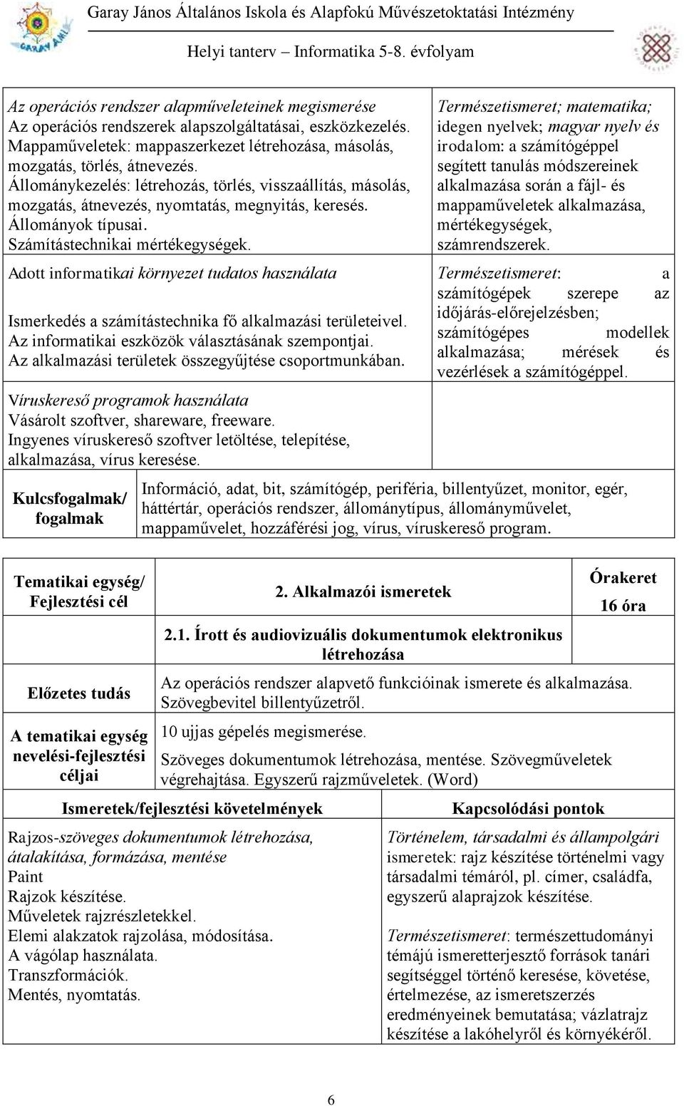 Adott informatikai környezet tudatos használata Ismerkedés a számítástechnika fő alkalmazási területeivel. Az informatikai eszközök választásának szempontjai.