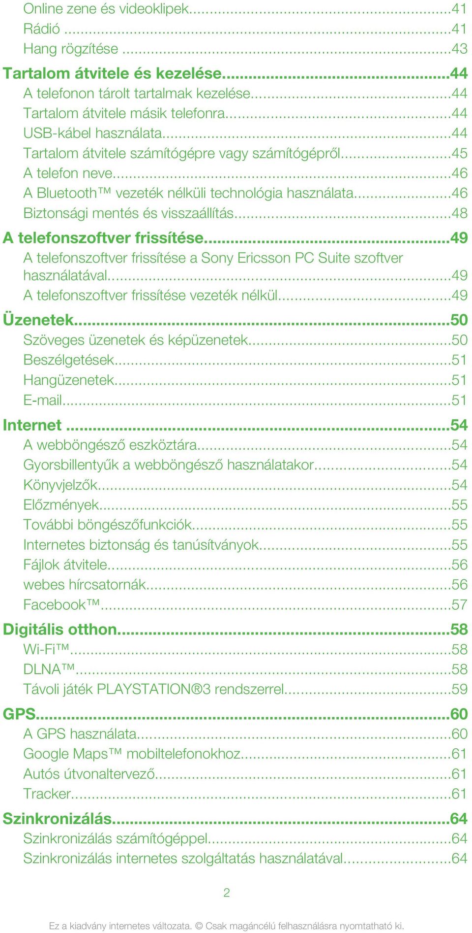 ..48 A telefonszoftver frissítése...49 A telefonszoftver frissítése a Sony Ericsson PC Suite szoftver használatával...49 A telefonszoftver frissítése vezeték nélkül...49 Üzenetek.