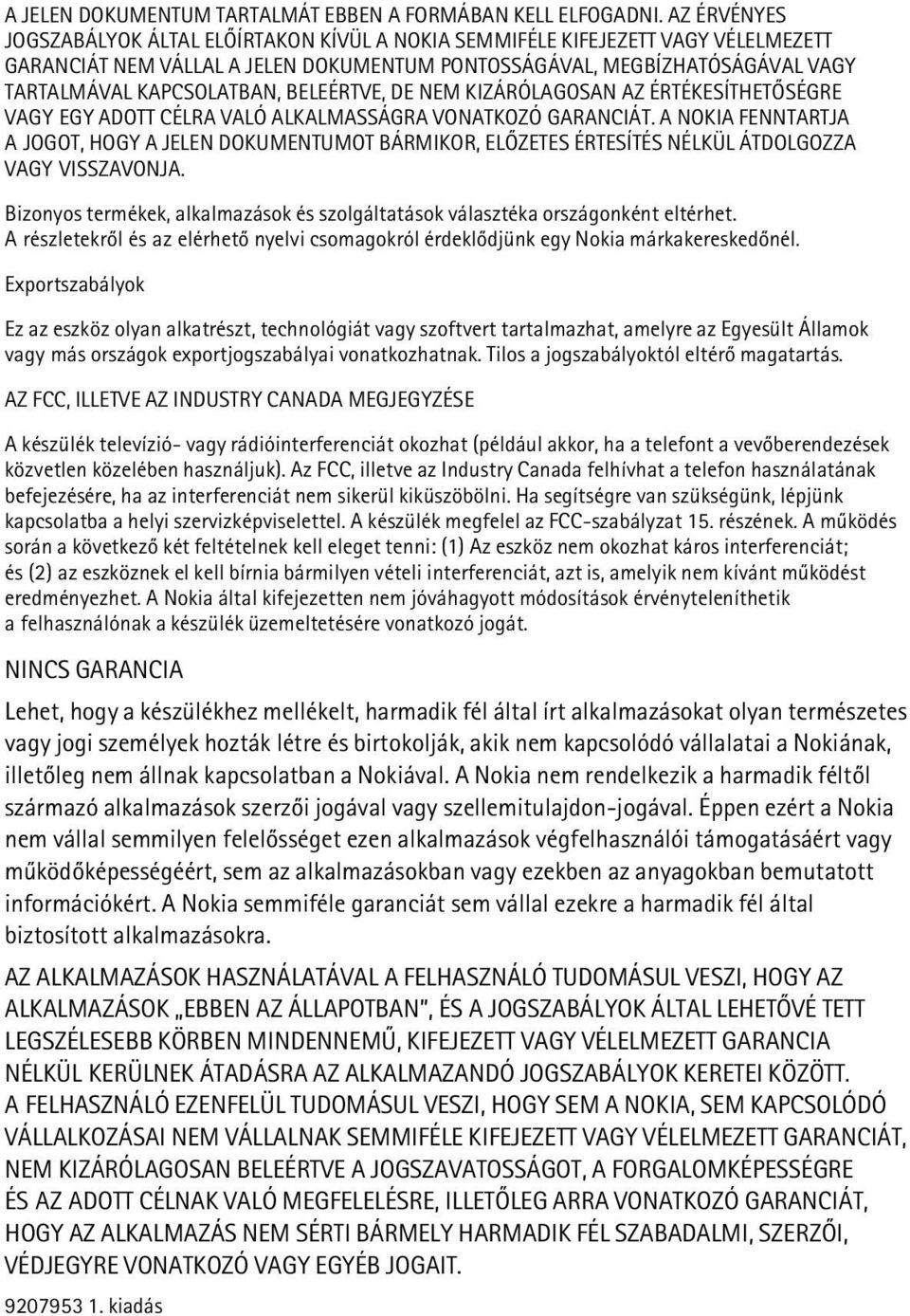 BELEÉRTVE, DE NEM KIZÁRÓLAGOSAN AZ ÉRTÉKESÍTHETÕSÉGRE VAGY EGY ADOTT CÉLRA VALÓ ALKALMASSÁGRA VONATKOZÓ GARANCIÁT.